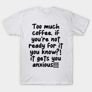 Uh oh! Too much coffee! T-Shirt